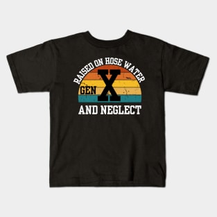 Gen X Raised On Hose Water And Neglect Kids T-Shirt